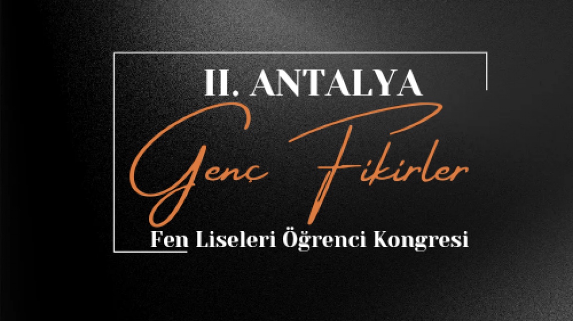 II. Antalya Genç Fikirler Fen Liseleri Öğrenci Kongresi 